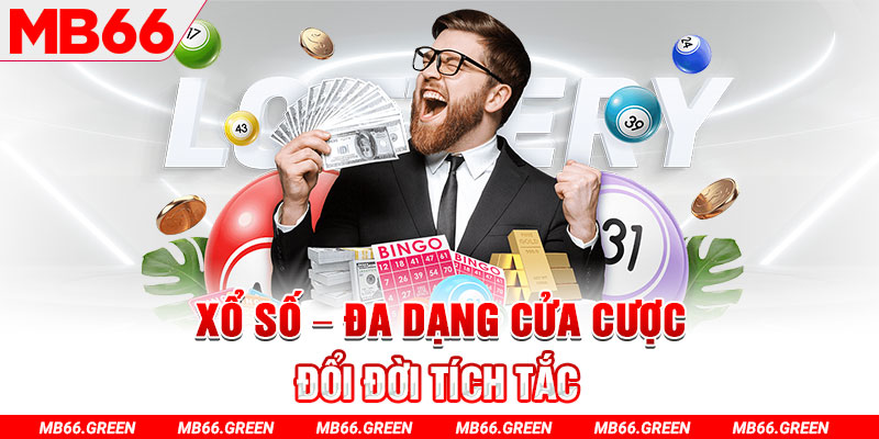 Xổ số - Đa dạng cửa cược, đổi đời tích tắc